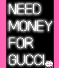 Load image into Gallery viewer, Need Money For Gucci Neon Print